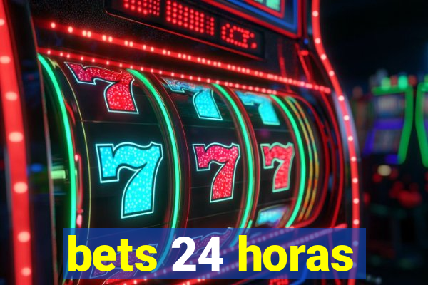 bets 24 horas